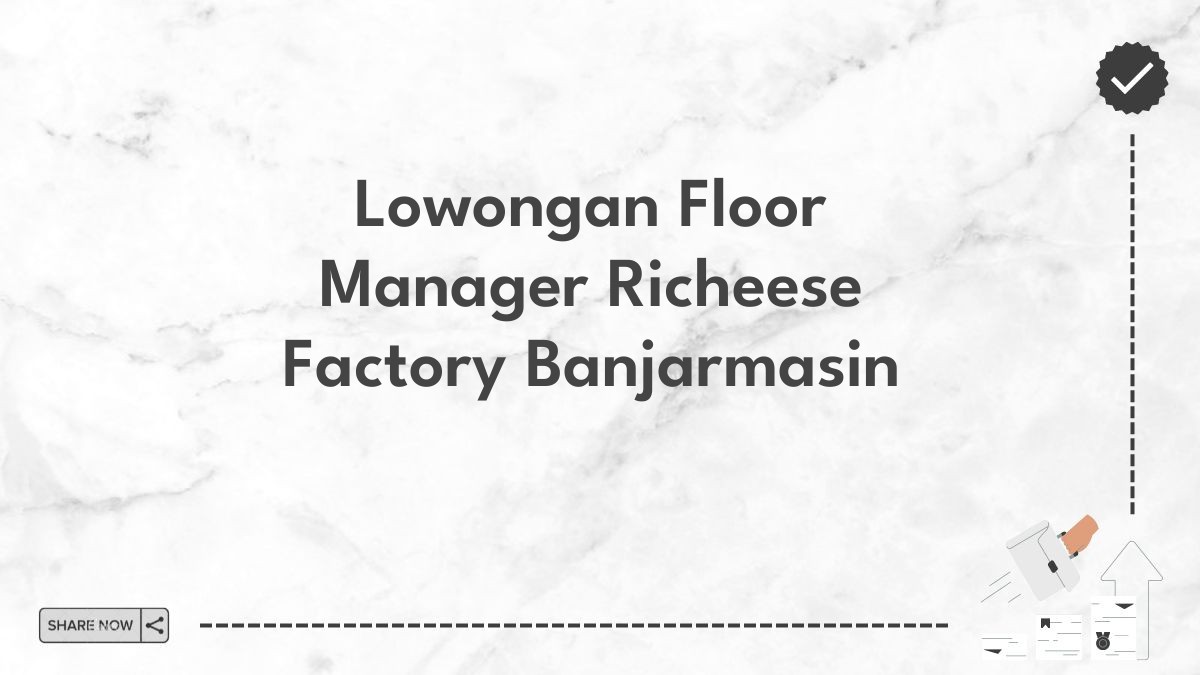 Lowongan Floor Manager Richeese Factory Banjarmasin