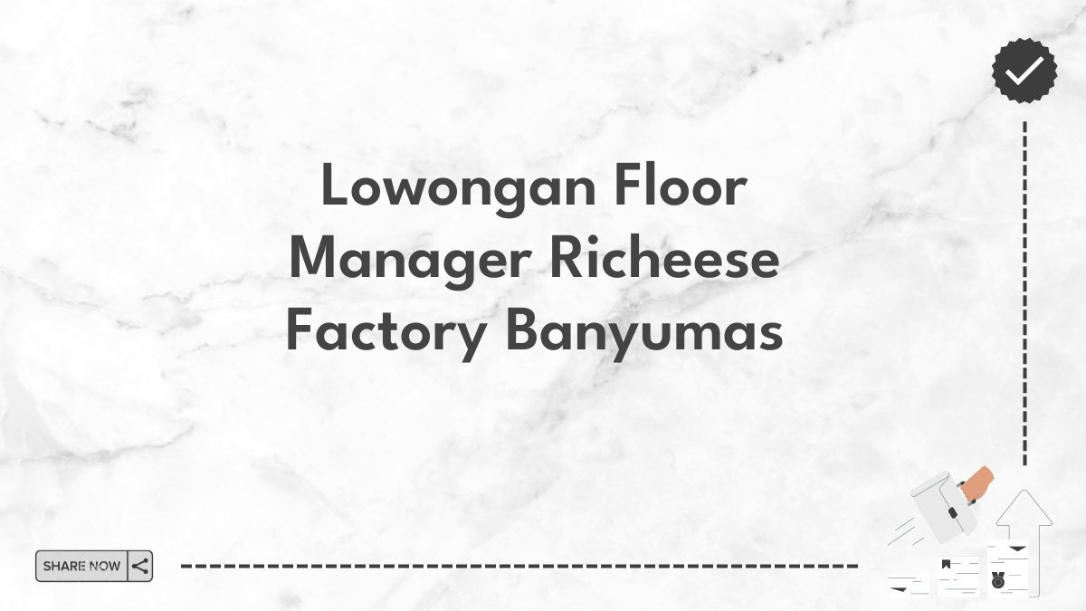 Lowongan Floor Manager Richeese Factory Banyumas