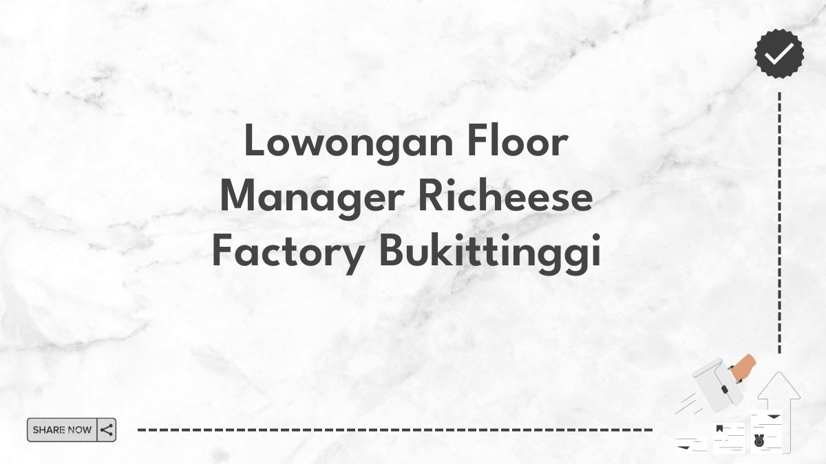 Lowongan Floor Manager Richeese Factory Bukittinggi