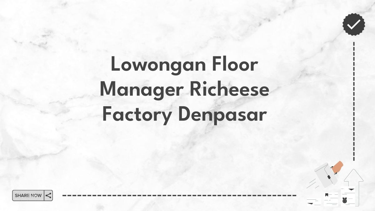 Lowongan Floor Manager Richeese Factory Denpasar