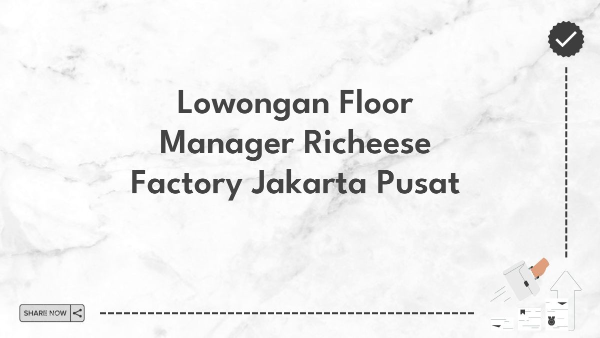 Lowongan Floor Manager Richeese Factory Jakarta Pusat