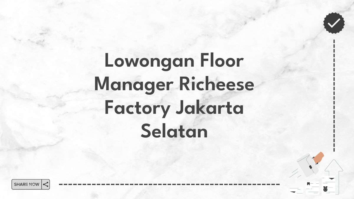 Lowongan Floor Manager Richeese Factory Jakarta Selatan