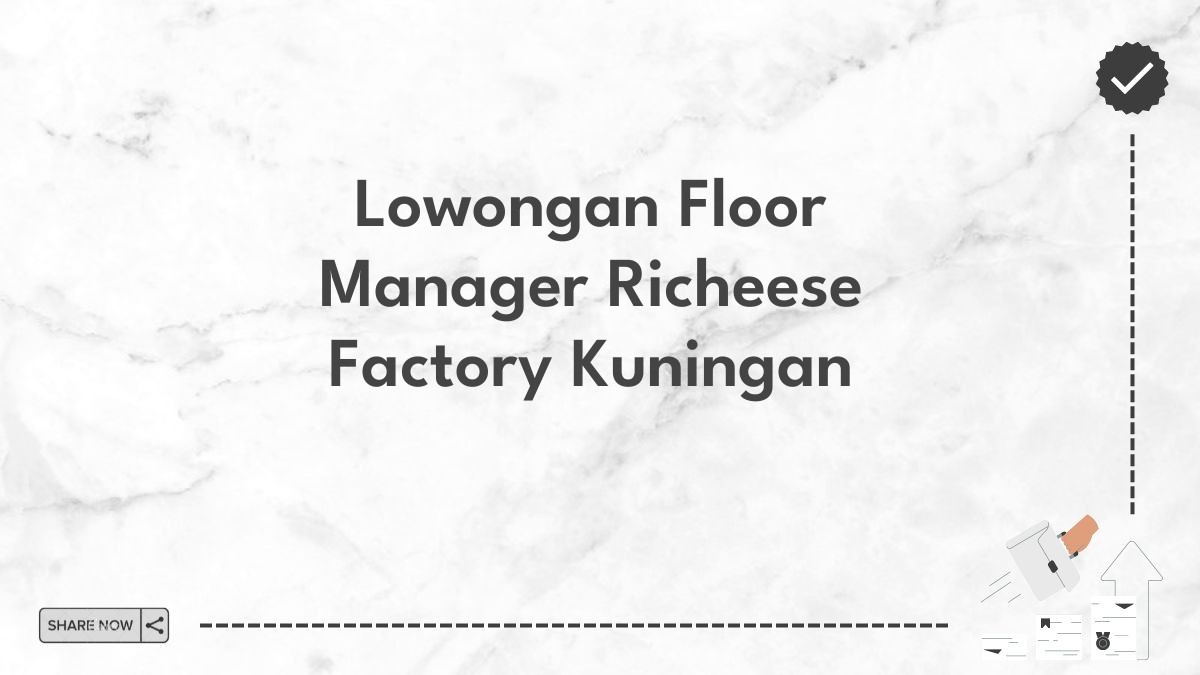 Lowongan Floor Manager Richeese Factory Kuningan