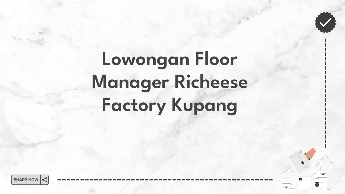 Lowongan Floor Manager Richeese Factory Kupang