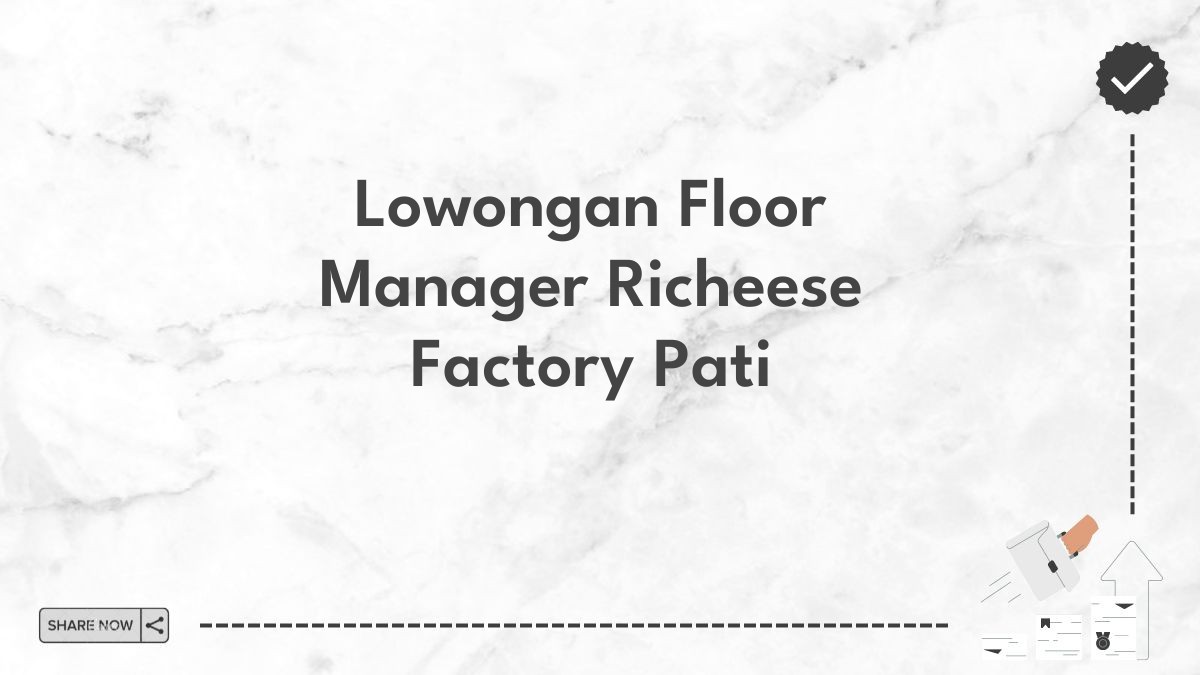 Lowongan Floor Manager Richeese Factory Pati