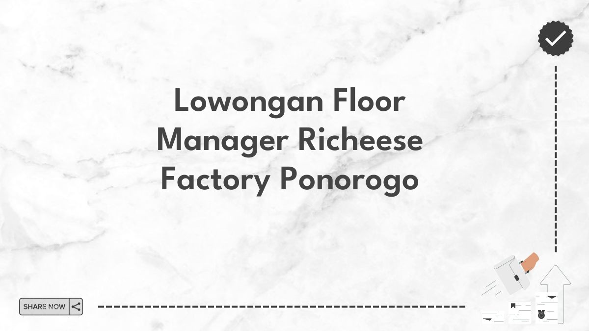 Lowongan Floor Manager Richeese Factory Ponorogo