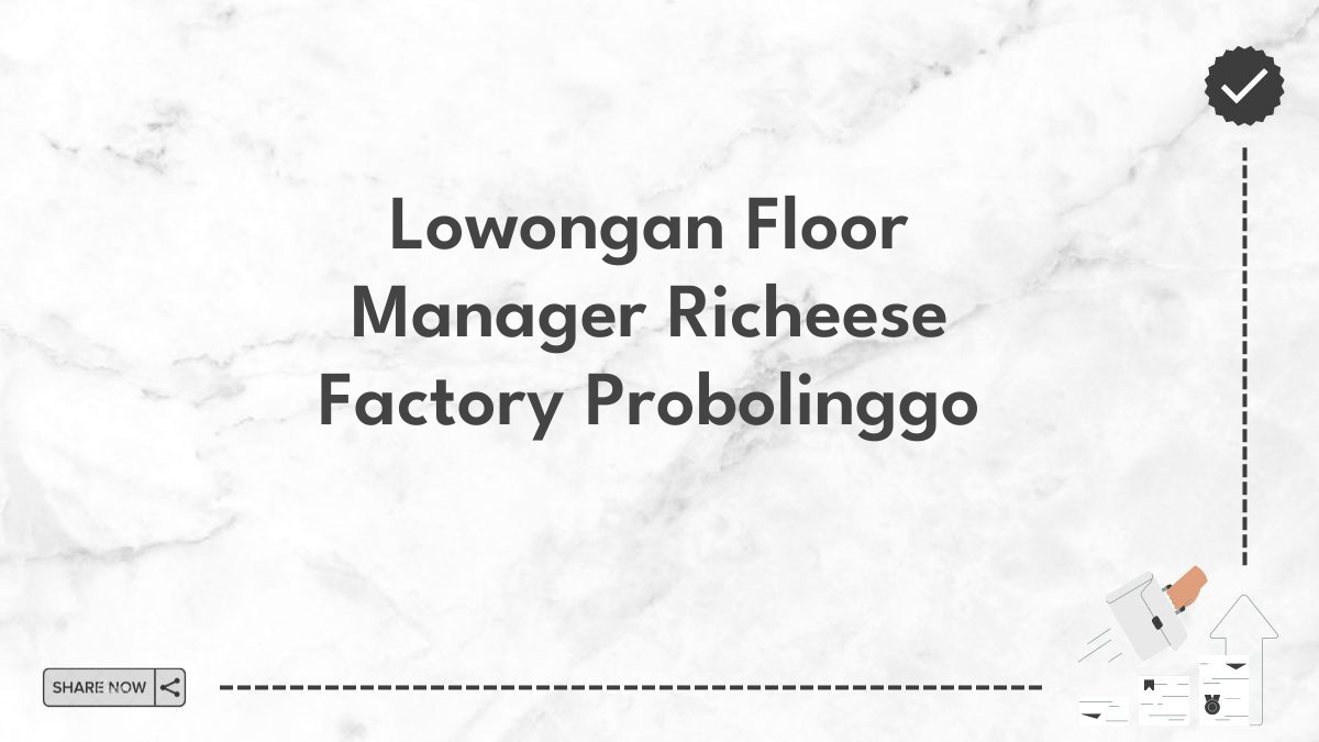 Lowongan Floor Manager Richeese Factory Probolinggo