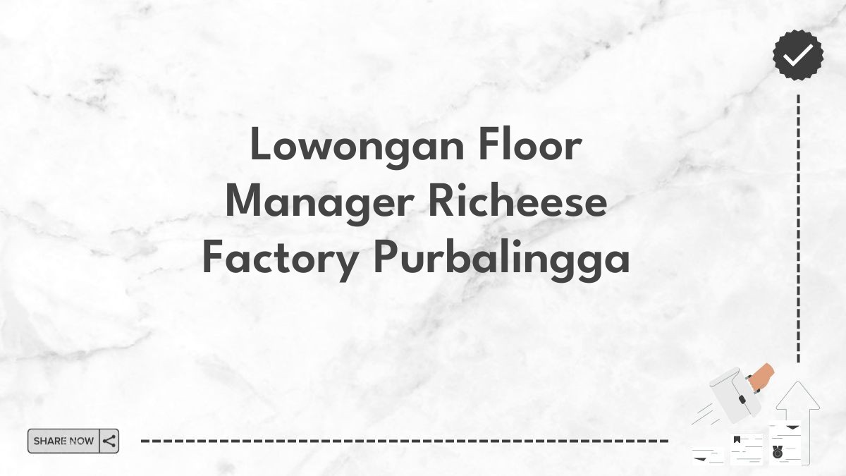 Lowongan Floor Manager Richeese Factory Purbalingga