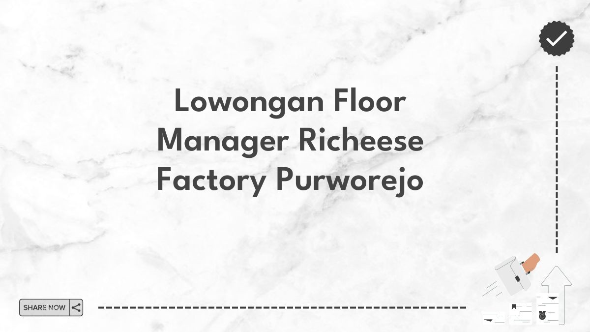 Lowongan Floor Manager Richeese Factory Purworejo