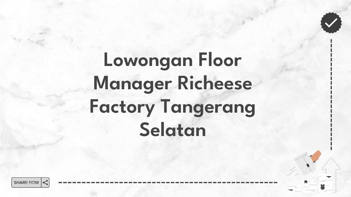 Lowongan Floor Manager Richeese Factory Tangerang Selatan