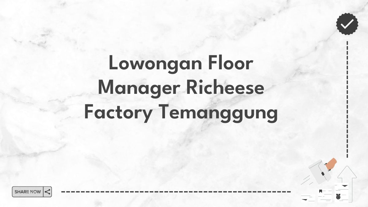 Lowongan Floor Manager Richeese Factory Temanggung