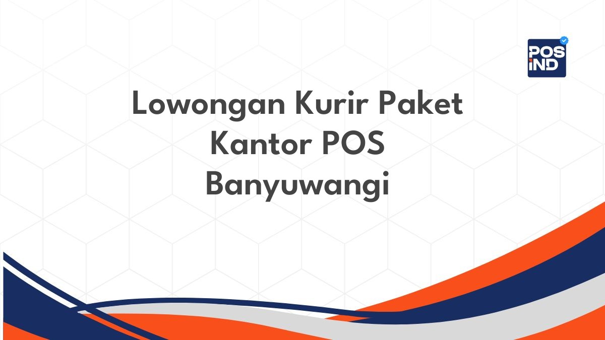 Lowongan Kurir Paket Kantor POS Banyuwangi