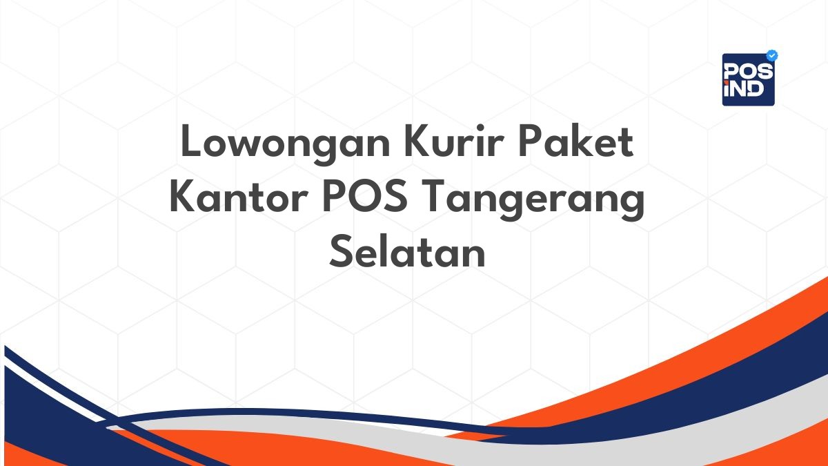 Lowongan Kurir Paket Kantor POS Tangerang Selatan