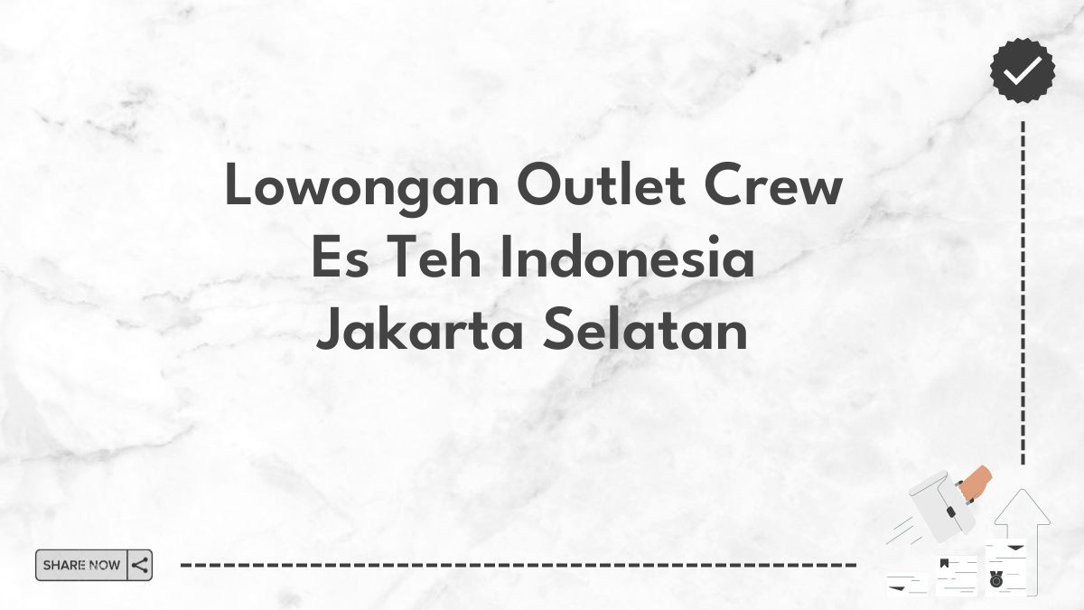 Lowongan Outlet Crew Es Teh Indonesia Jakarta Selatan