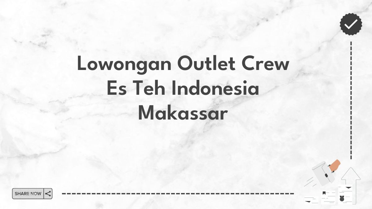 Lowongan Outlet Crew Es Teh Indonesia Makassar