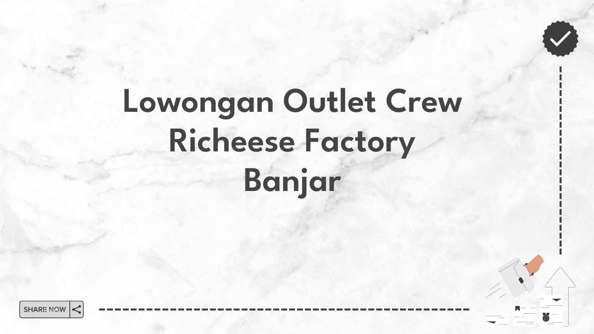 Lowongan Outlet Crew Richeese Factory Banjar