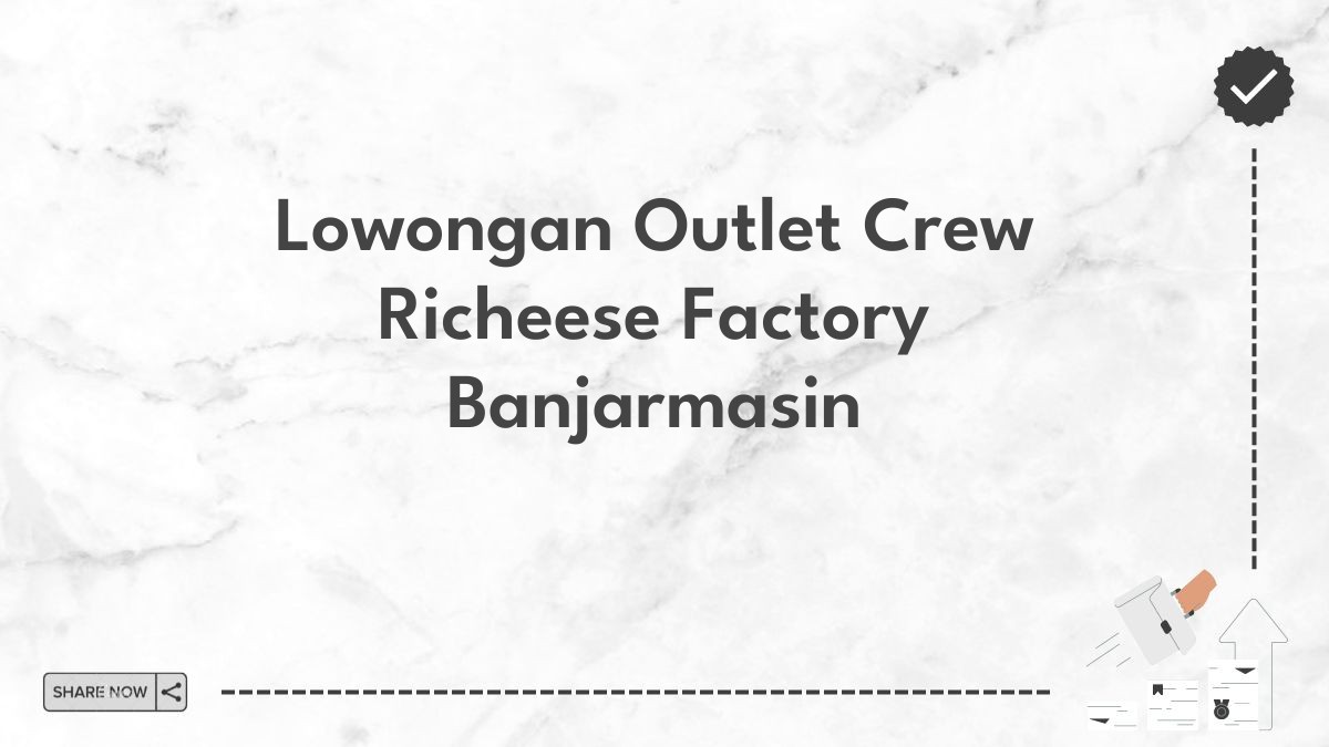 Lowongan Outlet Crew Richeese Factory Banjarmasin