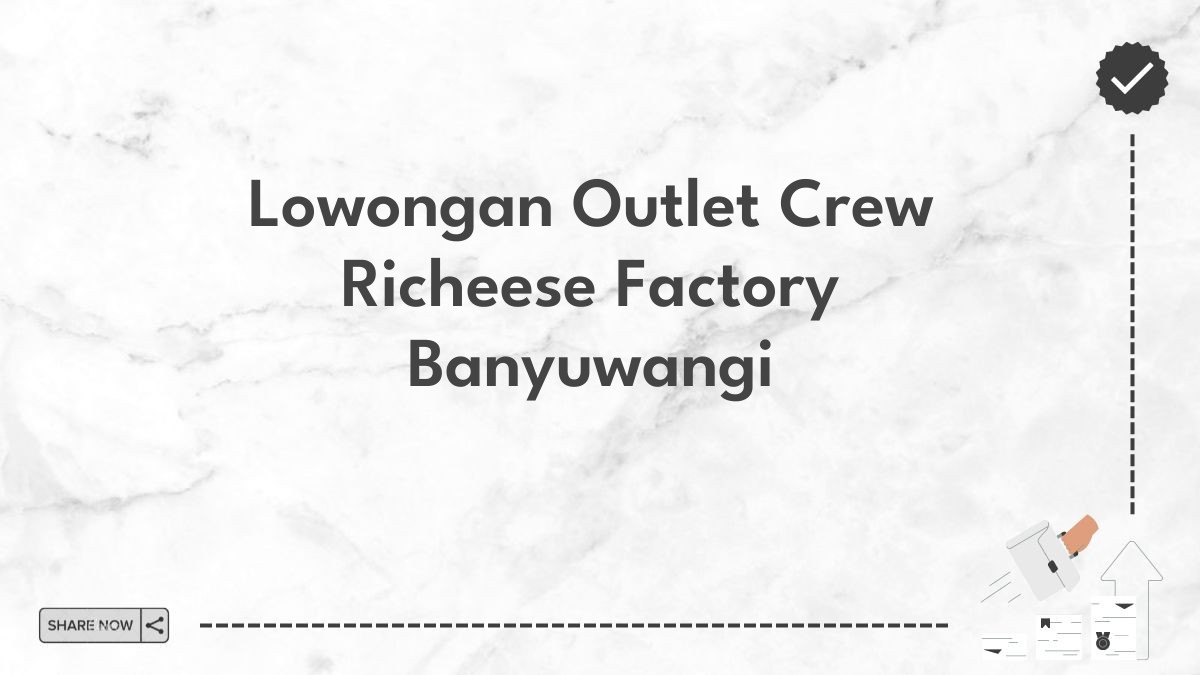 Lowongan Outlet Crew Richeese Factory Banyuwangi