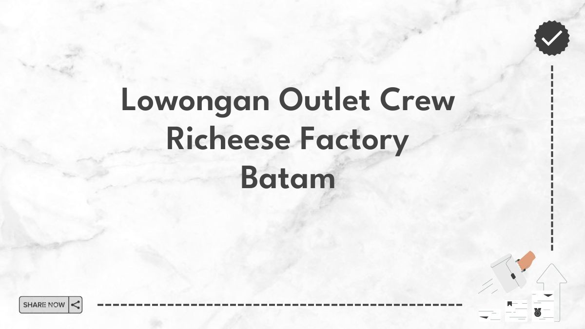 Lowongan Outlet Crew Richeese Factory Batam