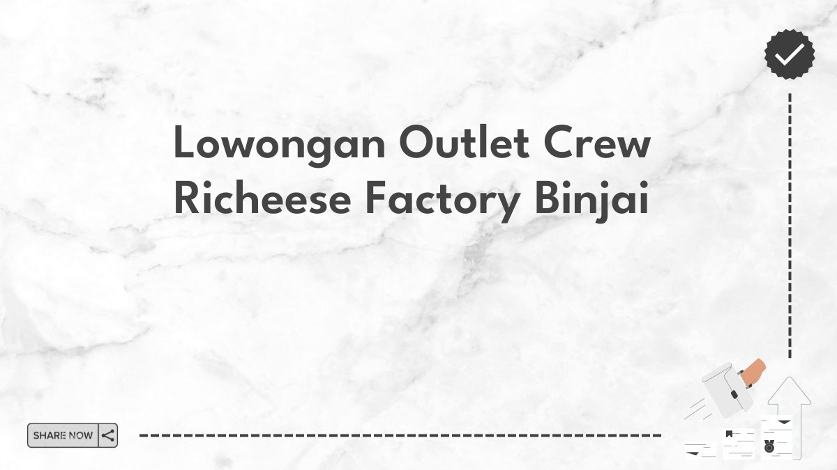 Lowongan Outlet Crew Richeese Factory Binjai