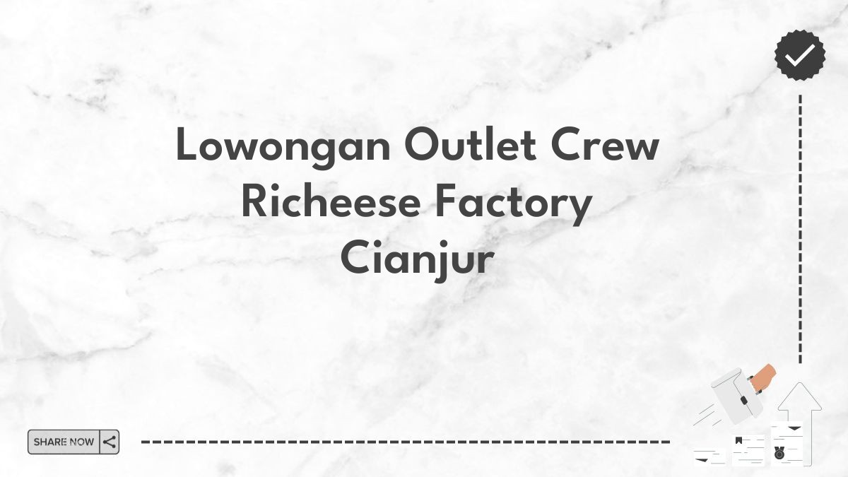 Lowongan Outlet Crew Richeese Factory Cianjur