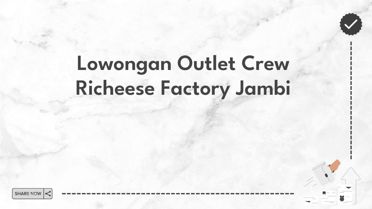 Lowongan Outlet Crew Richeese Factory Jambi