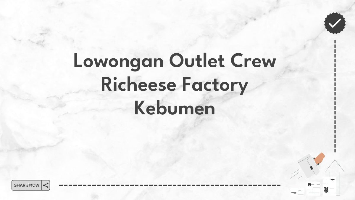 Lowongan Outlet Crew Richeese Factory Kebumen