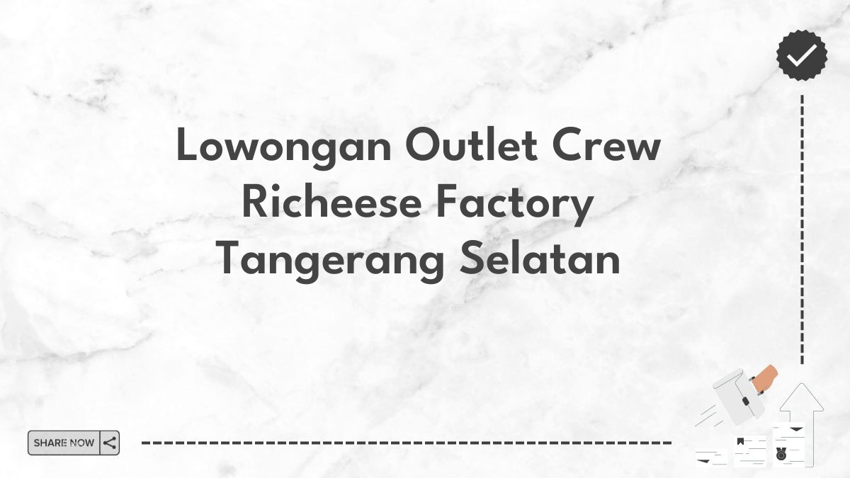 Lowongan Outlet Crew Richeese Factory Tangerang Selatan