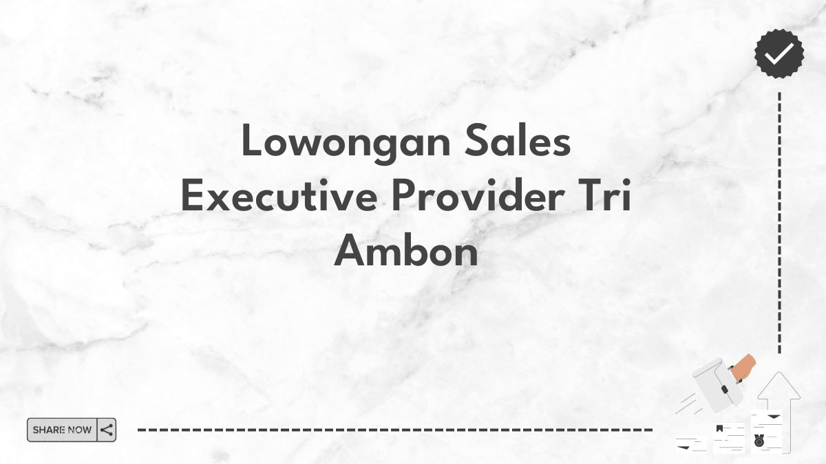 Lowongan Sales Executive Provider Tri Ambon