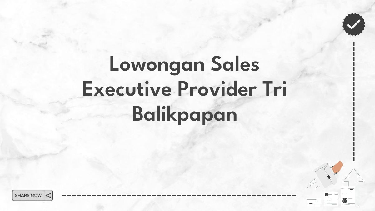 Lowongan Sales Executive Provider Tri Balikpapan