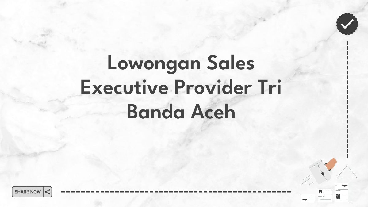 Lowongan Sales Executive Provider Tri Banda Aceh