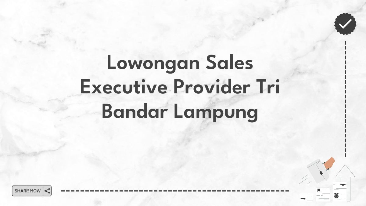 Lowongan Sales Executive Provider Tri Bandar Lampung