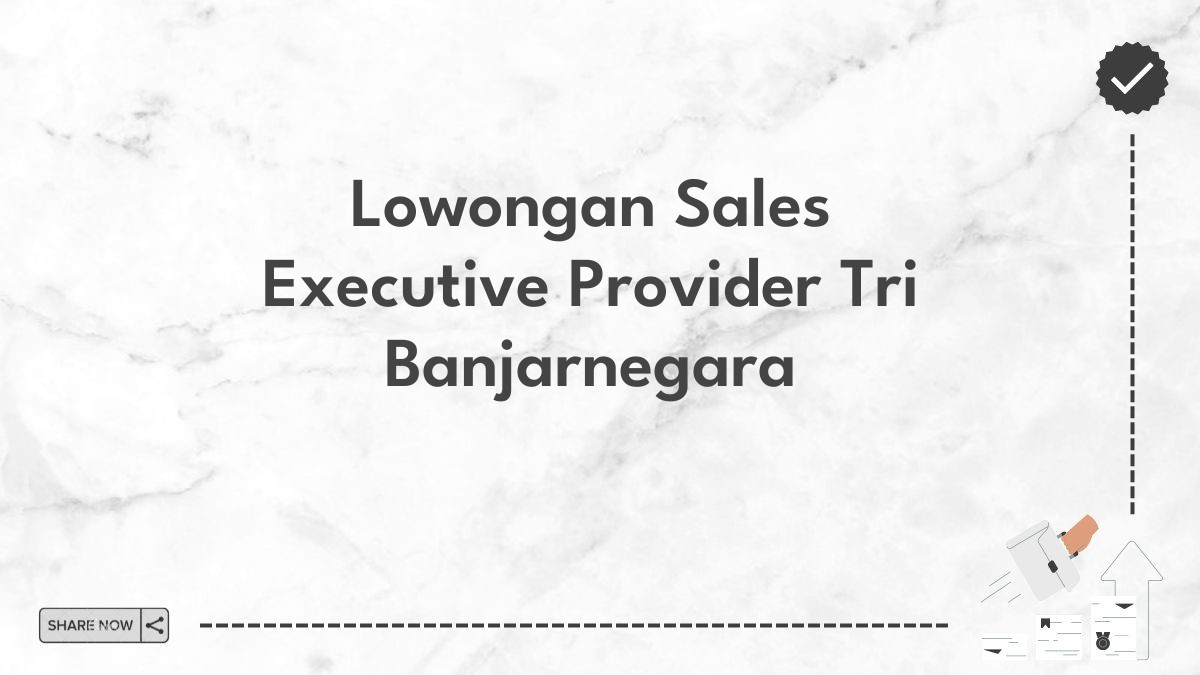 Lowongan Sales Executive Provider Tri Banjarnegara