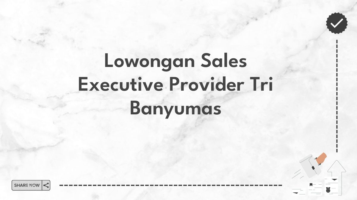 Lowongan Sales Executive Provider Tri Banyumas