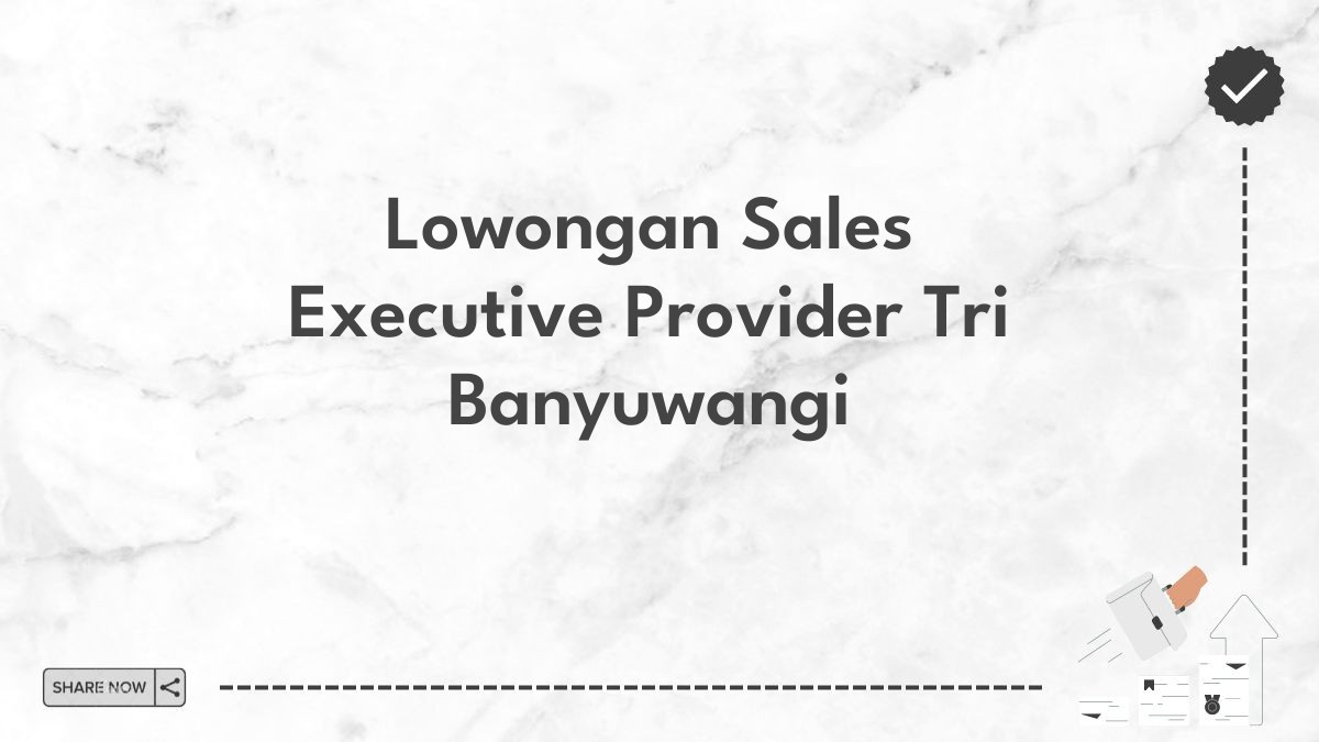 Lowongan Sales Executive Provider Tri Banyuwangi