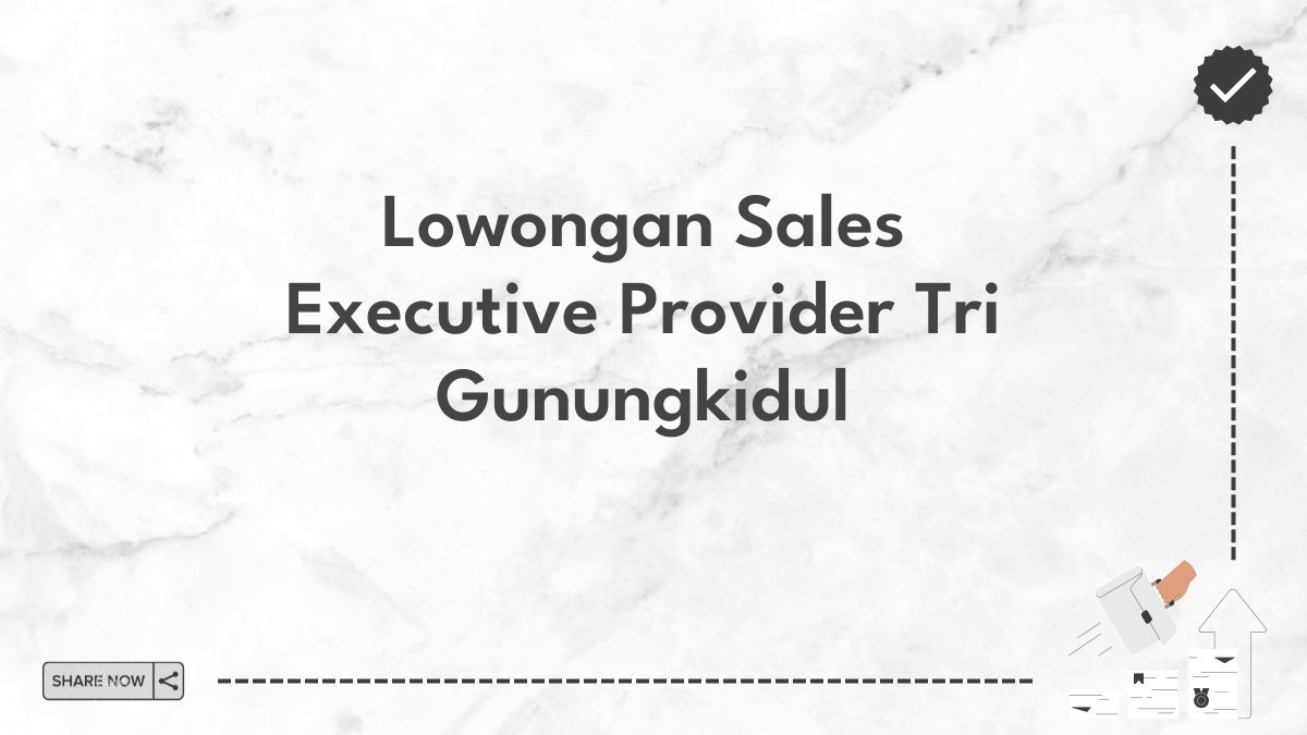 Lowongan Sales Executive Provider Tri Gunungkidul