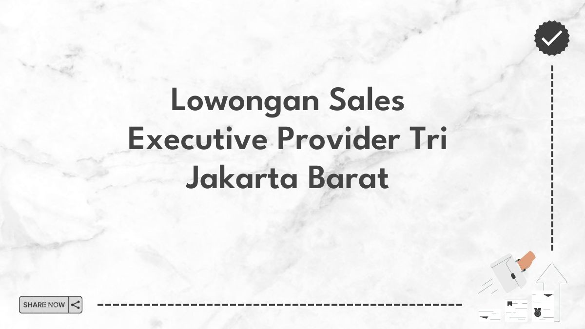 Lowongan Sales Executive Provider Tri Jakarta Barat