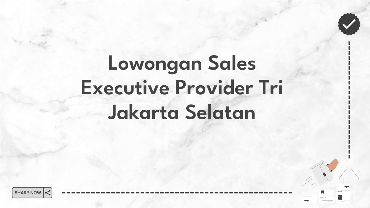 Lowongan Sales Executive Provider Tri Jakarta Selatan