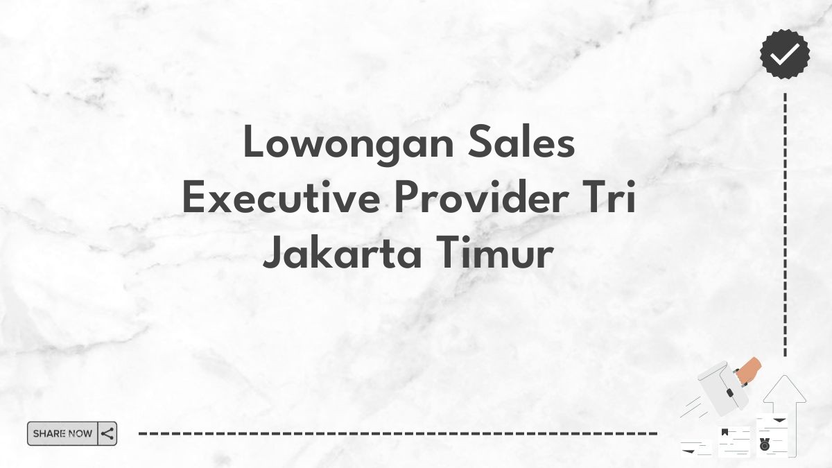 Lowongan Sales Executive Provider Tri Jakarta Timur