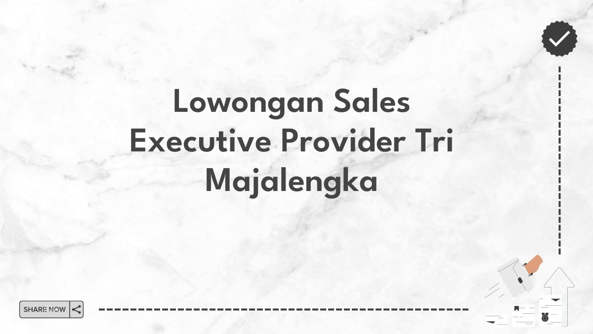 Lowongan Sales Executive Provider Tri Majalengka