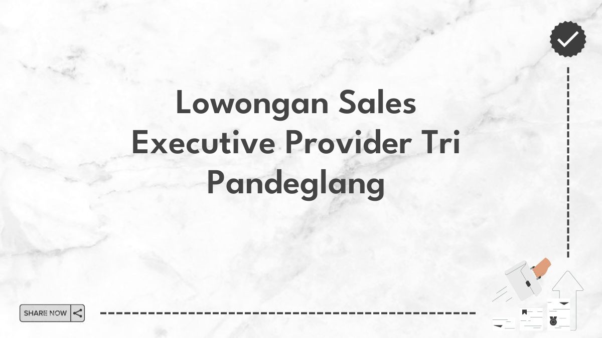 Lowongan Sales Executive Provider Tri Pandeglang