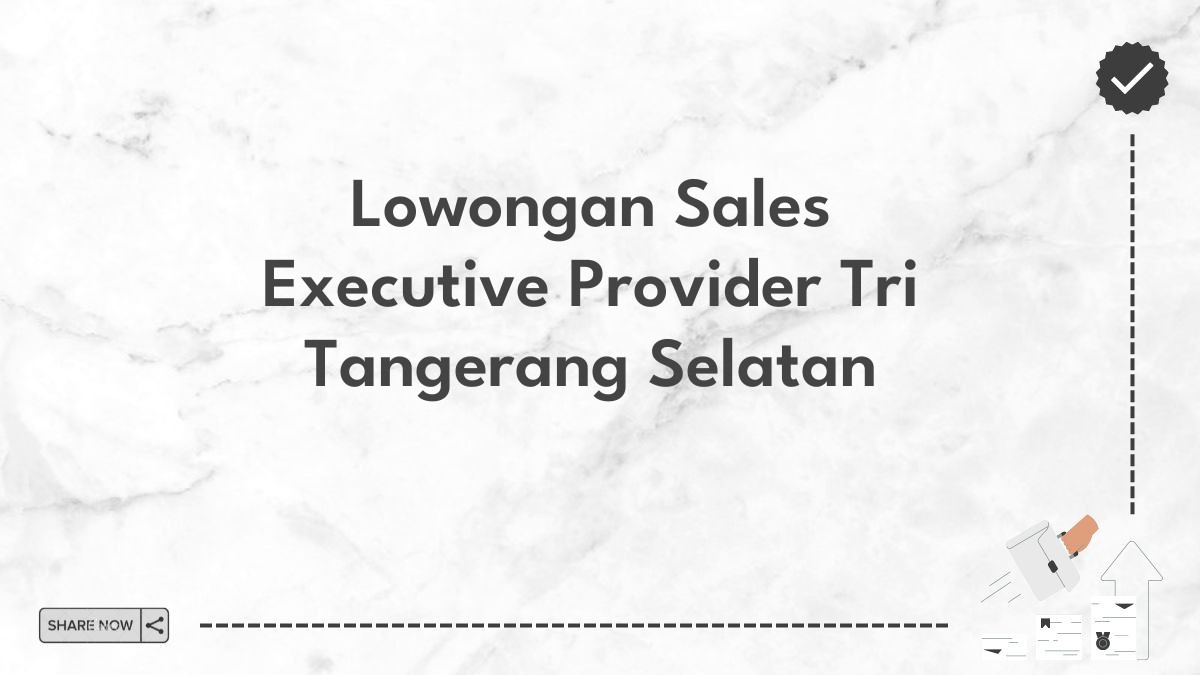 Lowongan Sales Executive Provider Tri Tangerang Selatan