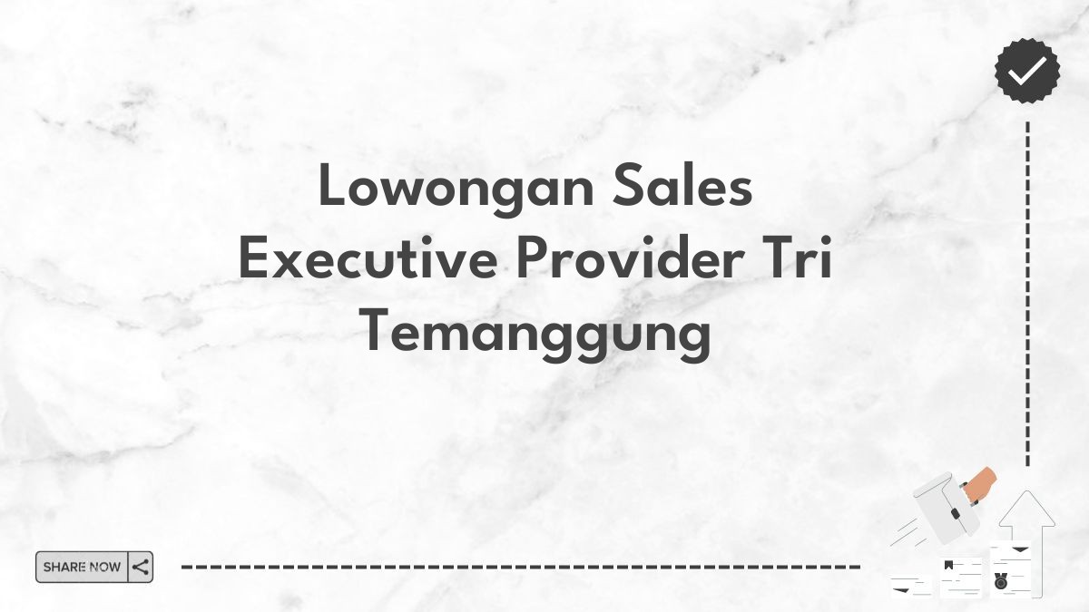 Lowongan Sales Executive Provider Tri Temanggung