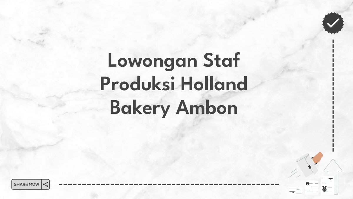 Lowongan Staf Produksi Holland Bakery Ambon