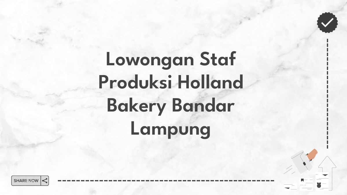 Lowongan Staf Produksi Holland Bakery Bandar Lampung