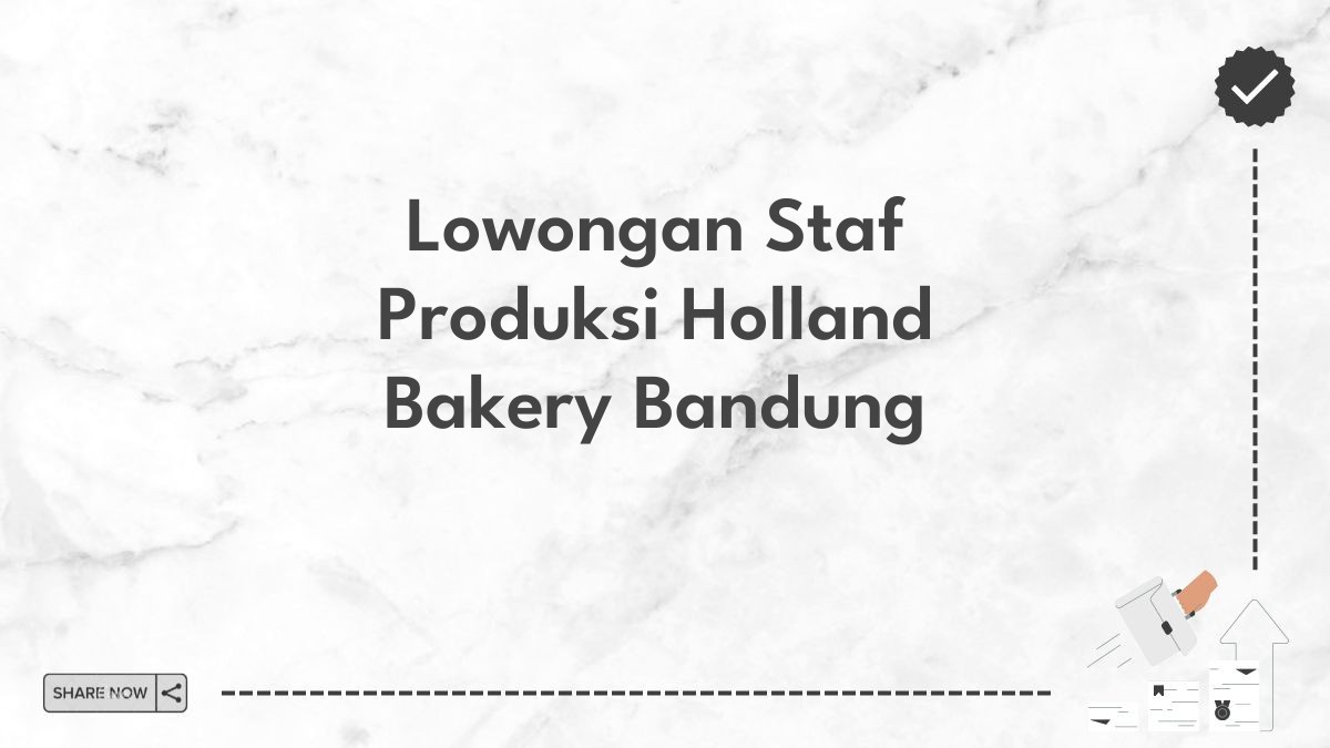 Lowongan Staf Produksi Holland Bakery Bandung