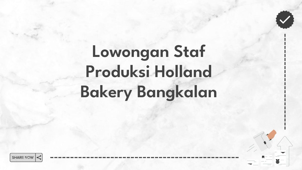 Lowongan Staf Produksi Holland Bakery Bangkalan