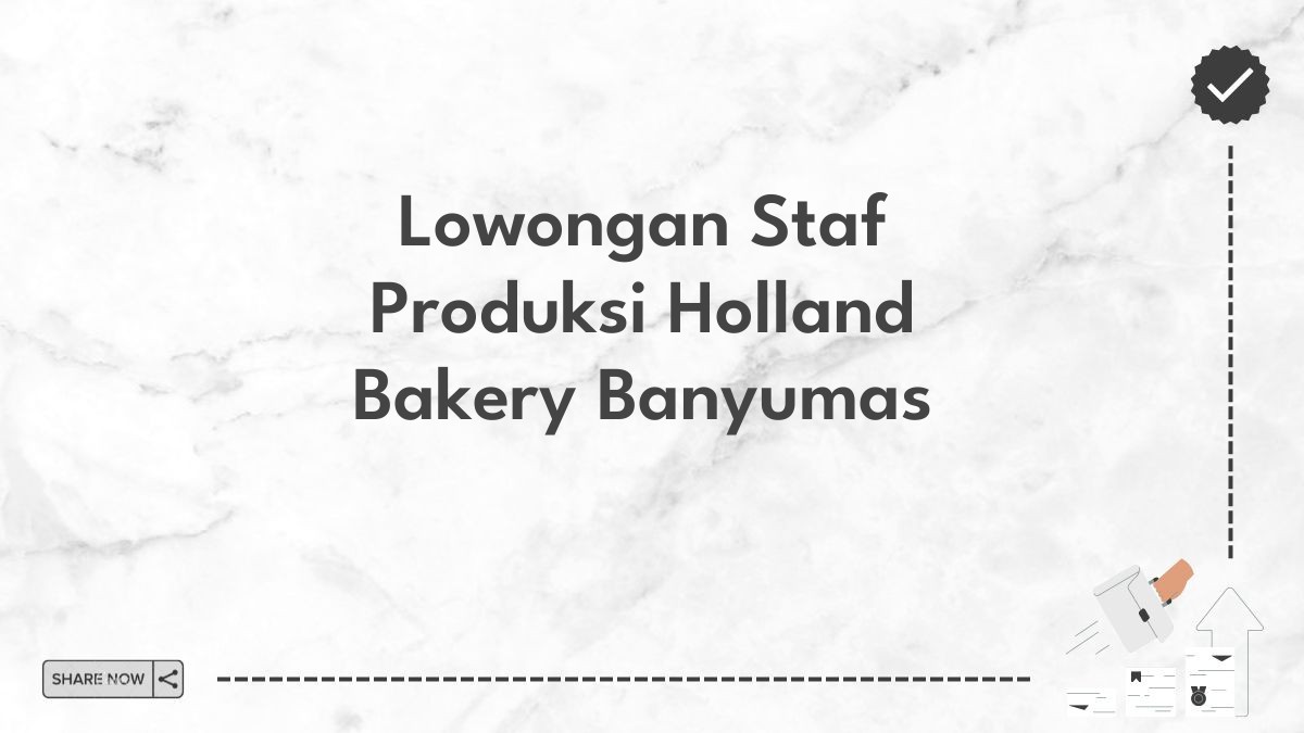 Lowongan Staf Produksi Holland Bakery Banyumas