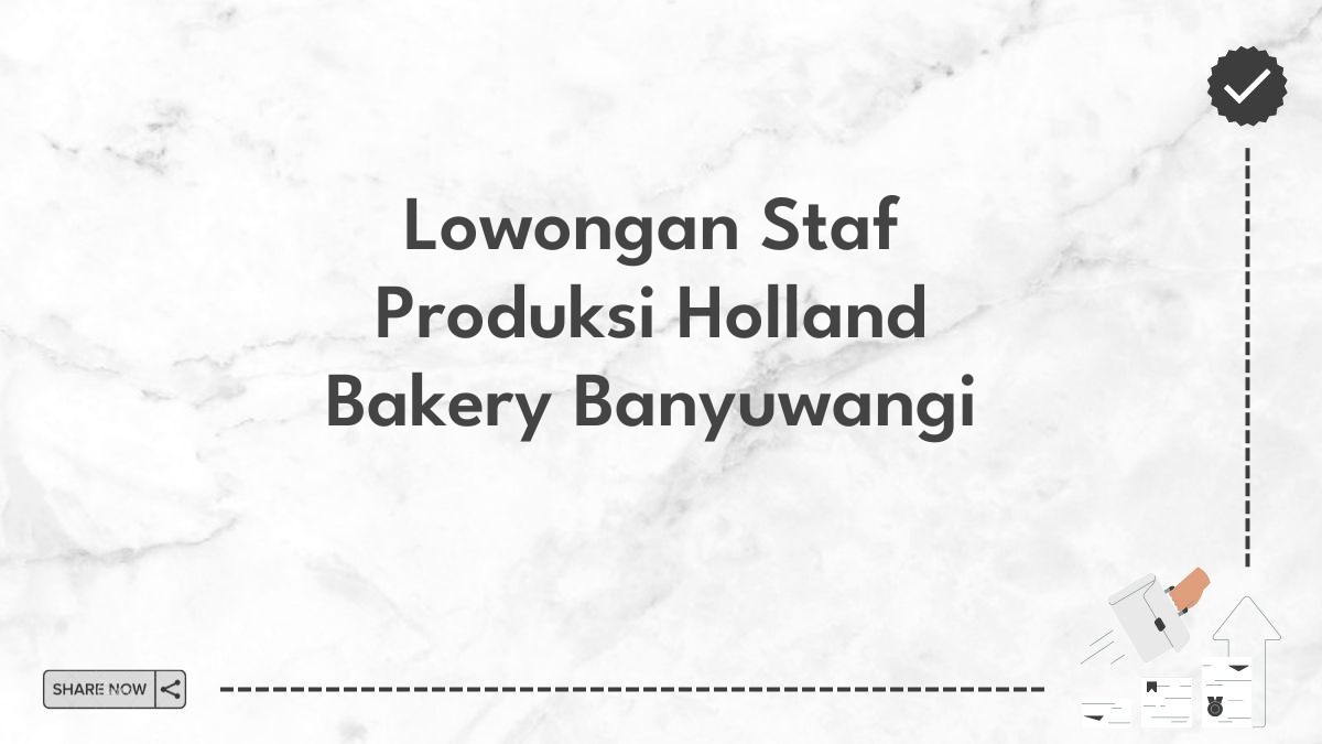 Lowongan Staf Produksi Holland Bakery Banyuwangi