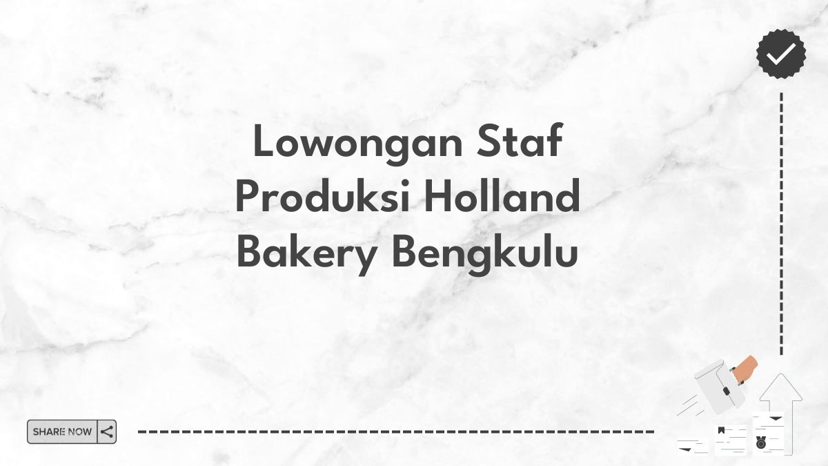 Lowongan Staf Produksi Holland Bakery Bengkulu